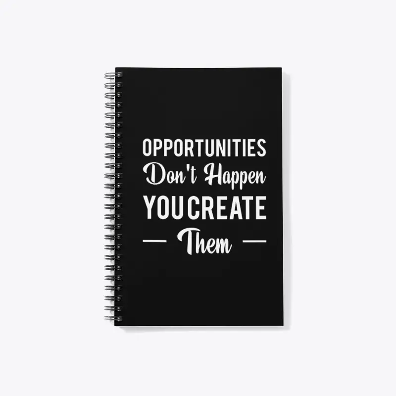 	“Create Your Own Opportunities” 