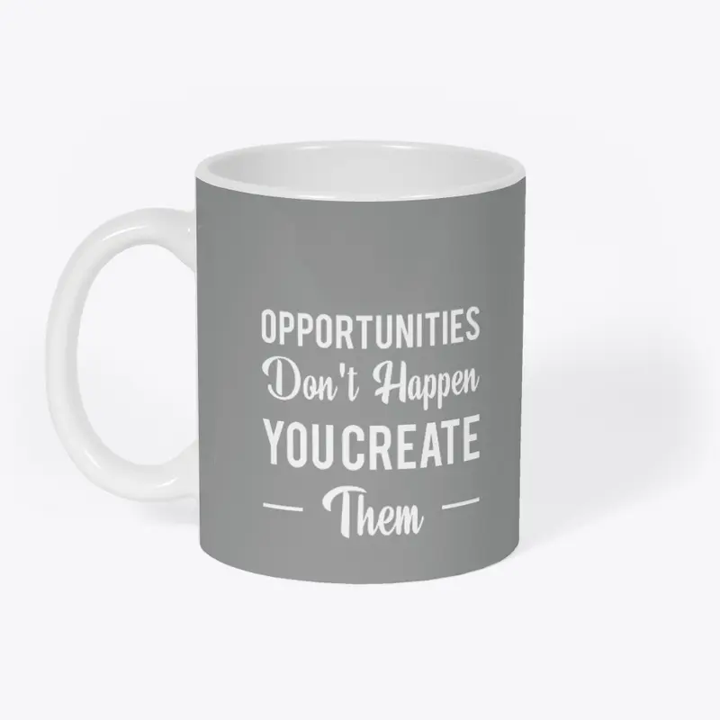 	“Create Your Own Opportunities” 