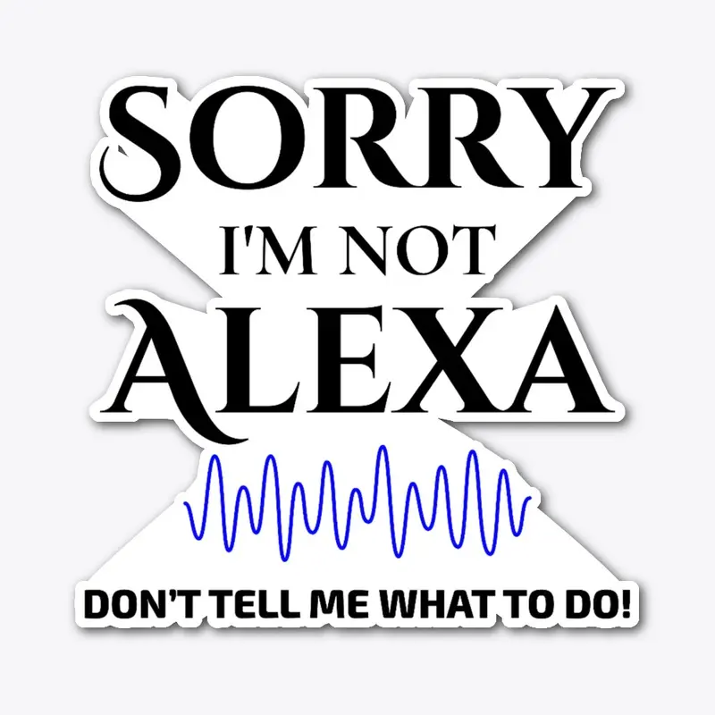 “Sorry I’m not Alexa”